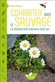 Cohabiter avec le sauvage - La biodiversité ordinaire chez soi