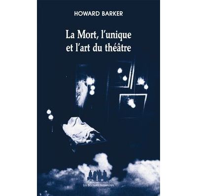La mort, l'unique et l'art du théâtre - Howard Barker - broché