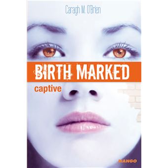 Birth Marked - Tome 3 Tome 3 - BIRTH MARKED - Captive - Caragh M