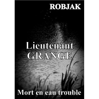 Lieutenant GRANGE - Mort en eau trouble