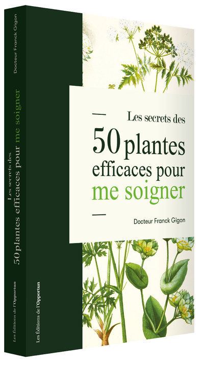 Les secrets des 50 plantes efficaces pour me soigner - Franck Gigon - broché