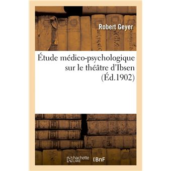 Étude médico-psychologique sur le théâtre d'Ibsen