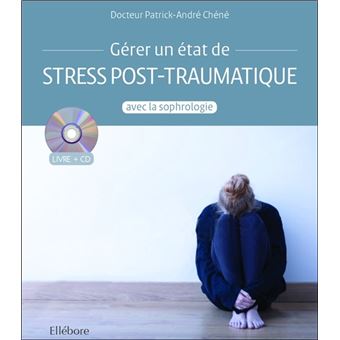 Gerer Un Etat De Stress Post Traumatique Avec La Sophrologie Livre Cd Livre Avec 1 Cd Audio Texte Lu Cd Patrick Andre Chene Achat Livre Fnac