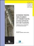 Juridictions militaires et Tribunaux d'exception en mutation