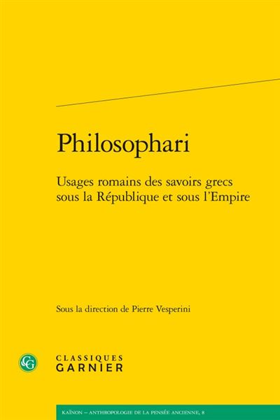 Philosophari - usages romains des savoirs grecs sous la république et sous l'emp