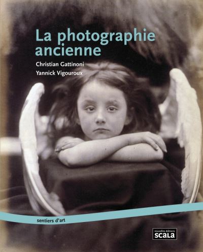 La photographie ancienne - Christian Gattinoni - Scala Eds N