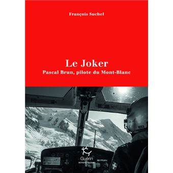 Le Joker - Pascal Brun, pilote du Mont-Blanc
