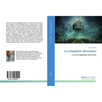 La cinquieme dimension - la force magnetique de l'univers