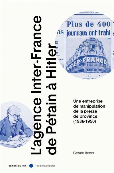 L’Agence Inter-France, de Pétain à Hitler - Une entreprise de manipulation de la presse de province (1936-1950) - Gérard Bonet - broché