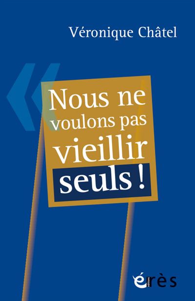 Nous ne voulons pas vieillir seuls ! - Véronique Chatel - broché