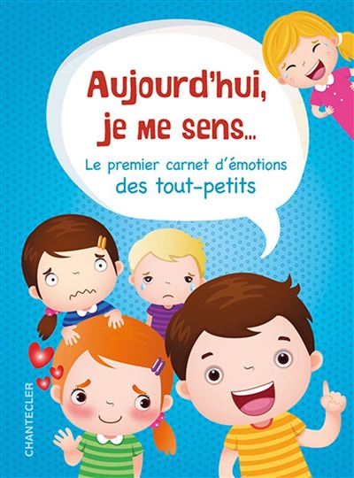 Aujourd'hui je me sens... - Le premier carnet d'émotions des tout-petits
