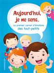 Aujourd'hui je me sens... -  Le premier carnet d'émotions des tout-petits
