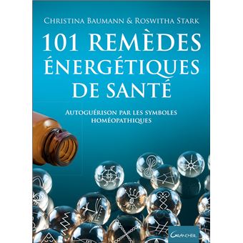 101 remèdes énergétiques de santé - Autoguérison par les symboles homéopathiques