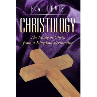 Christology The Study Of Christ From A Kingdom Perspective - Ebook ...