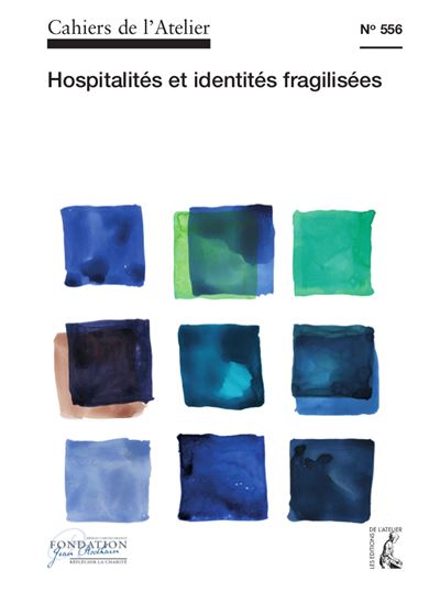 Cahiers de l'atelier,556:hospitalites et identites fragilise