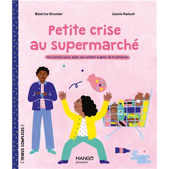 Petite crise au supermarché   Une histoire pour aider son enfant à gérer sa frustration.