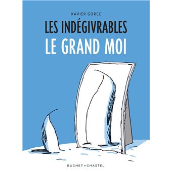 Les Indégivrables - Tome 3 - Les indégivrables - Le Grand Moi - Xavier Gorce  - broché - Achat Livre ou ebook | fnac