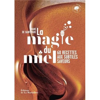 La Magie du miel. 60 recettes aux subtiles saveurs