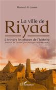 La ville de Riyad à travers les phases de l'histoire