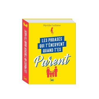 Les phrases qui t'énervent quand t'es parent - Plus de 200 pages de citations pleines d humour