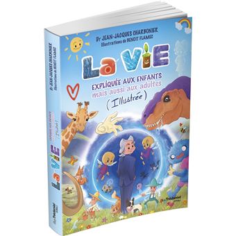 La vie expliquée aux enfants mais aussi aux adultes (Illustrée)