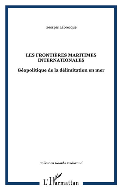 Les frontières maritimes internationales - Georges Labrecque - broché