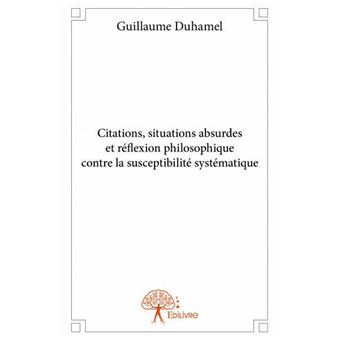 Citations Situations Absurdes Et Reflexion Philosophique Contre La Susceptibilite Systematique Broche Guillaume Duhamel Achat Livre Fnac