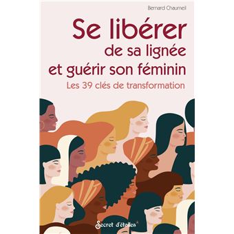 Se libérer de sa lignée et guérir son féminin. Les 39 clés de transformation