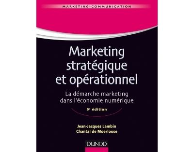 Marketing stratégique et opérationnel - 9e éd. - La démarche marketing dans l'économie numérique