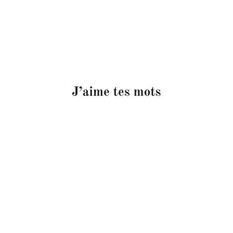 J'aime tes mots