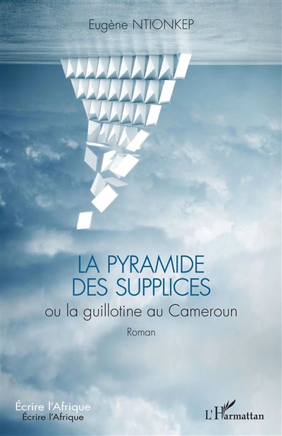 La pyramide des supplices ou la guillotine au Cameroun - Eugène Ntionkep - broché