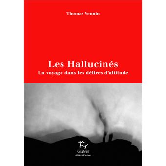 Les Hallucinés - Un voyage dans les délires d'altitude