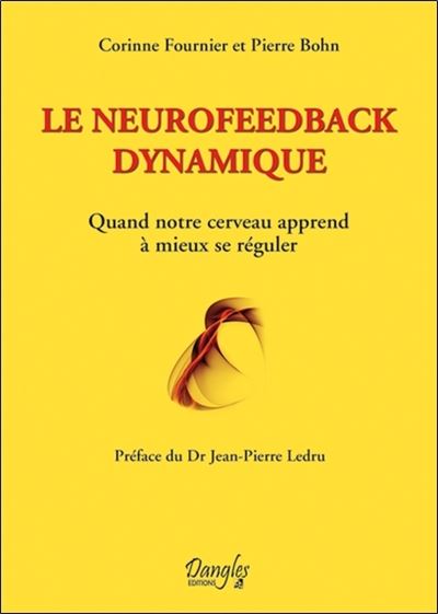 Le neurofeedback dynamique - Quand notre cerveau apprend à mieux se réguler - Pierre Bohn - broché