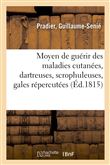 Moyen de guérir des maladies cutanées, dartreuses, scrophuleuses, gales répercutées