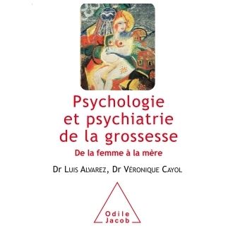 Psychologie Et Psychiatrie De La Grossesse D E La Femme A La Mere Broche Luis Alvarez Veronique Cayol Achat Livre Fnac