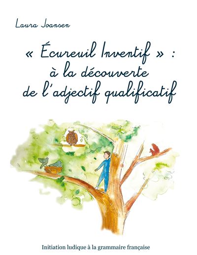 Écureuil Inventif : à la découverte de l'adjectif qualificatif - Laura Joansen - broché