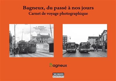 Bagneux du passe a nos jours voyage photographique