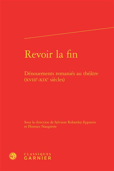 Revoir la fin - dénouements remaniés au théâtre (xviiie-xixe siècles)
