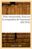 Flore ornementale. Essai sur la composition de l'ornement