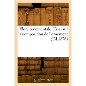 Flore ornementale. Essai sur la composition de l'ornement