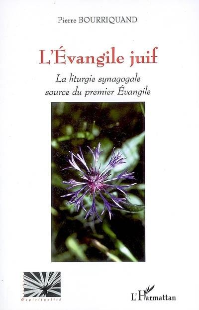 L'évangile juif, la liturgie synagogale, source du premier évangile