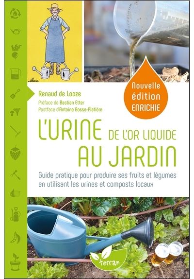 L'Urine, de l'or liquide au jardin - Guide pratique pour produire ses fruits et légumes en utilisant les urines et composts locaux - Renaud de Looze - broché