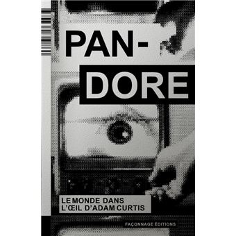 Pandore - Le Monde dans l’oeil d’Adam Curtis