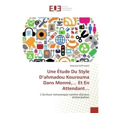 Une Étude Du Style D'ahmadou Kourouma Dans Monnè,... Et En Attendant...