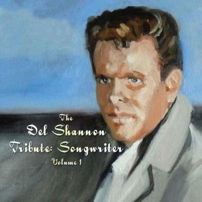 The Del Shannon tribute : Songwriter, Volume 1