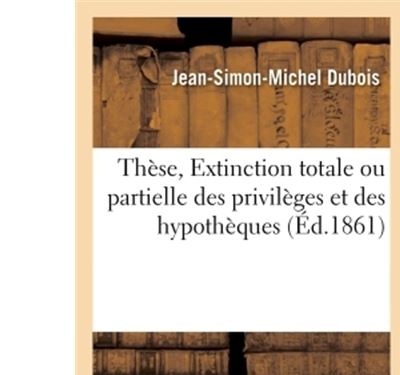 Thèse, Extinction totale ou partielle des privilèges et des hypothèques