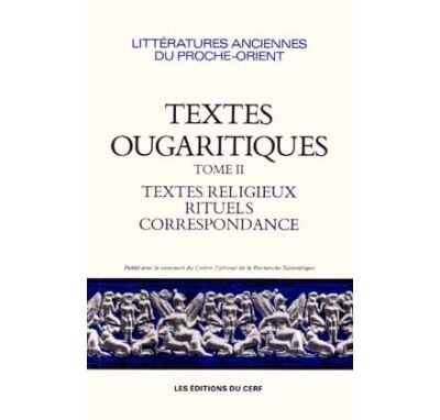 Textes ougaritiques - tome 2 Textes religieux, rituels, correspondance