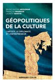 Géopolitiques de la culture - L'artiste, le diplomate et l'entrepreneur