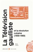 La télévision gaulliste et la révolution cubaine (1959-1969)