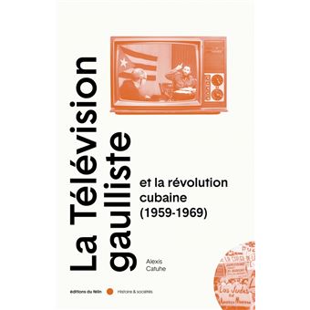 La télévision gaulliste et la révolution cubaine (1959-1969)